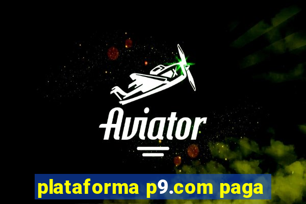 plataforma p9.com paga