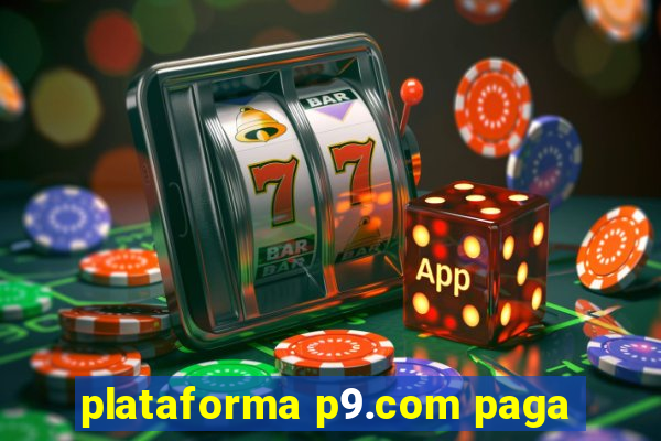 plataforma p9.com paga