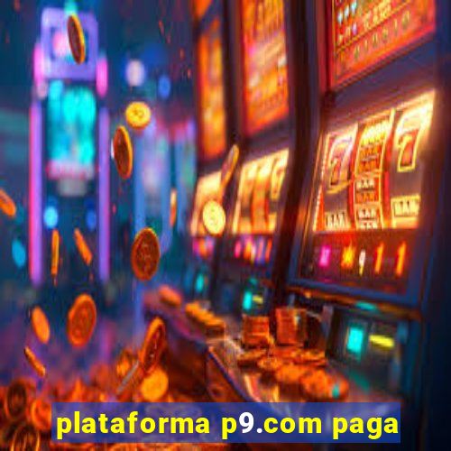 plataforma p9.com paga