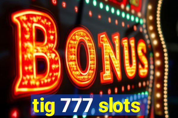 tig 777 slots