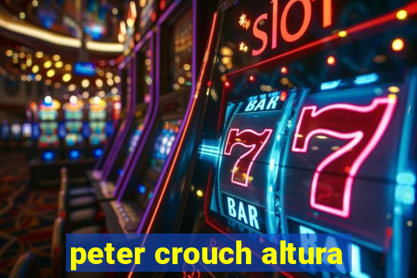 peter crouch altura