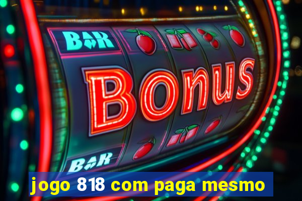 jogo 818 com paga mesmo