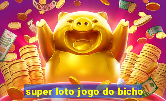 super loto jogo do bicho