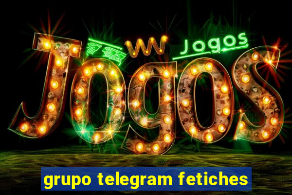 grupo telegram fetiches