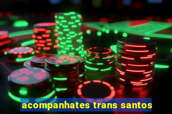 acompanhates trans santos