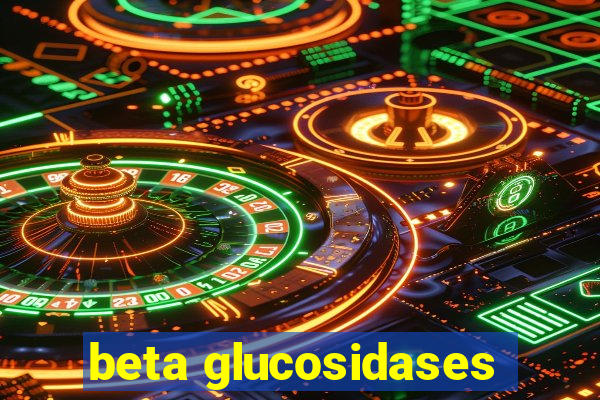 beta glucosidases