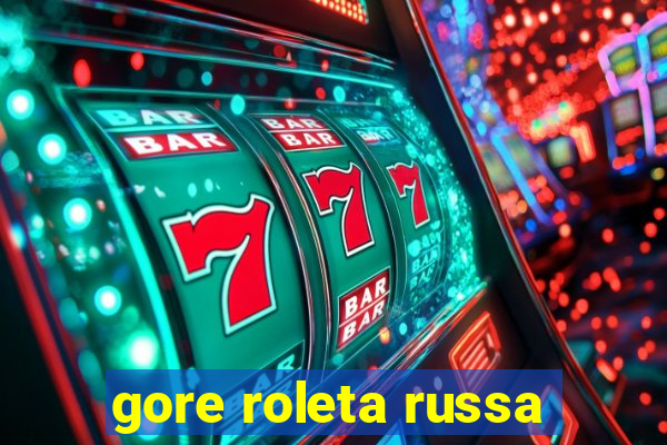 gore roleta russa