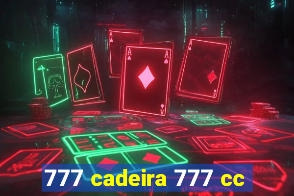 777 cadeira 777 cc