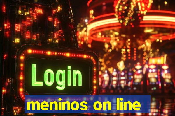 meninos on line