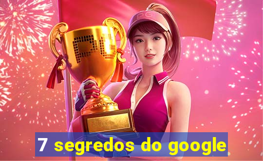 7 segredos do google