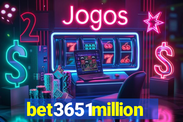 bet3651million