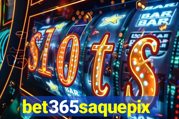 bet365saquepix