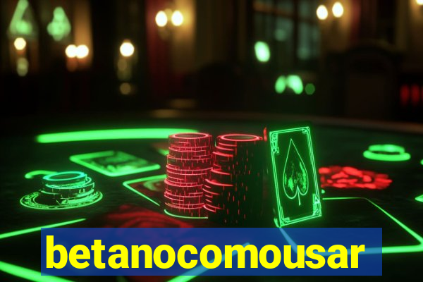 betanocomousar