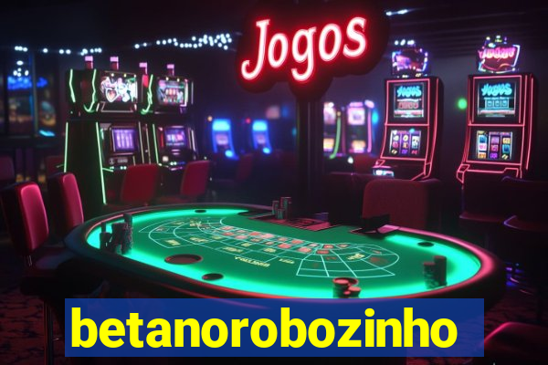 betanorobozinho