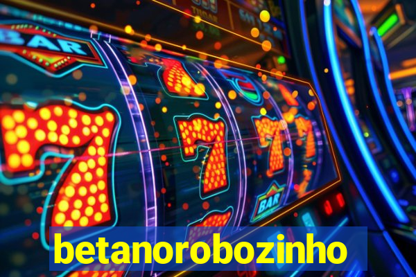 betanorobozinho