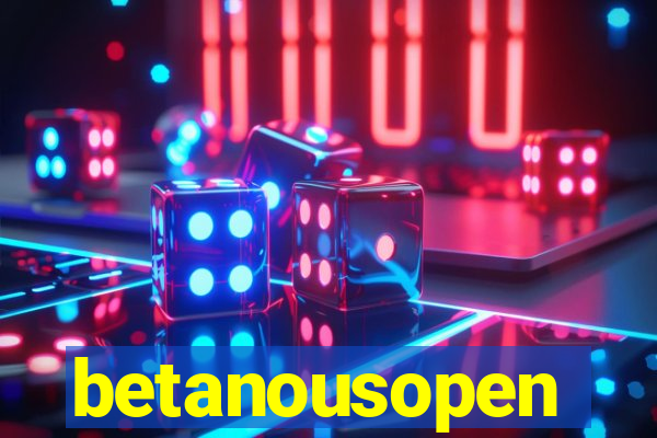 betanousopen