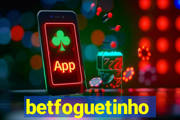 betfoguetinho