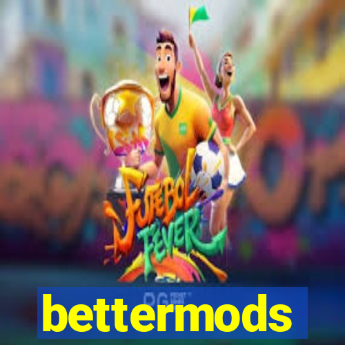 bettermods