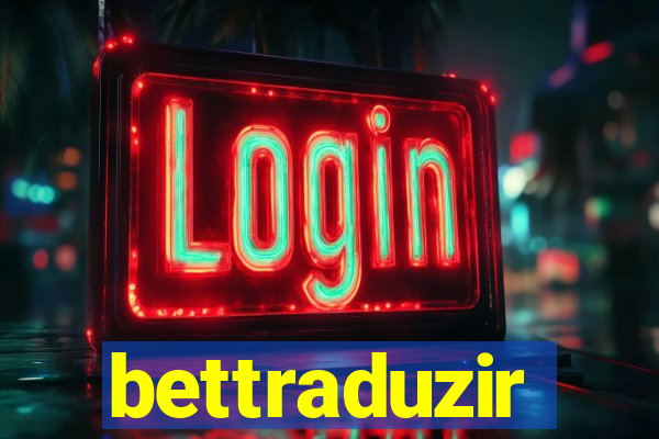 bettraduzir