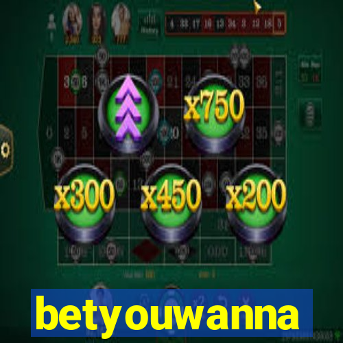 betyouwanna