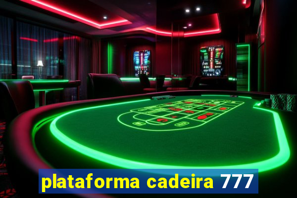 plataforma cadeira 777