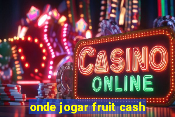 onde jogar fruit cash