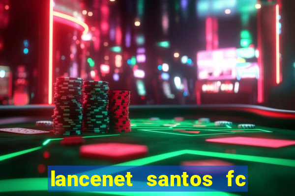 lancenet santos fc ultimas noticias