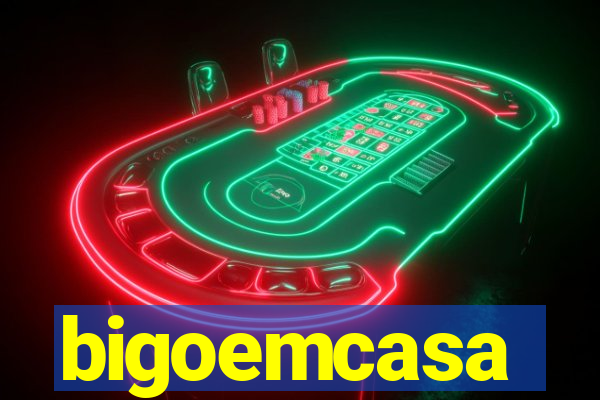 bigoemcasa