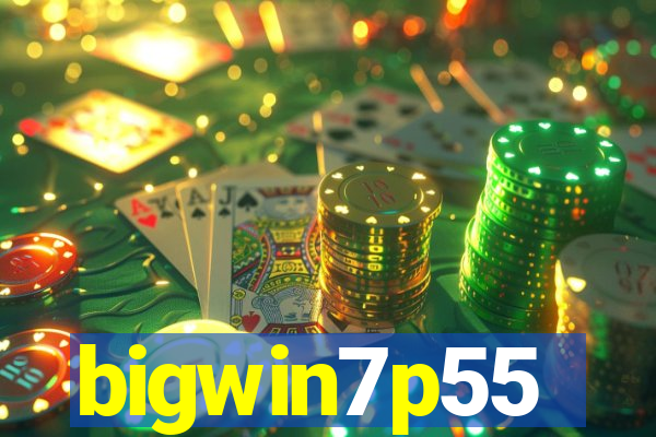 bigwin7p55