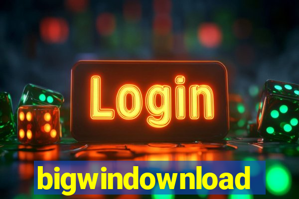 bigwindownload