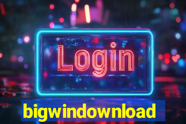 bigwindownload