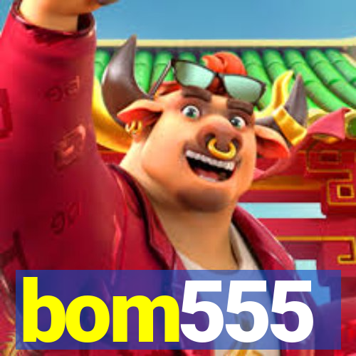 bom555