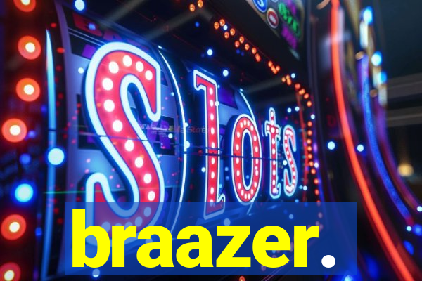 braazer.