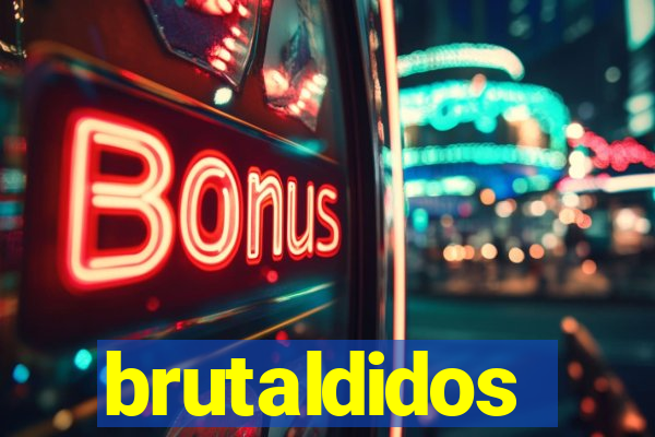 brutaldidos