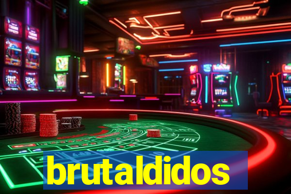 brutaldidos