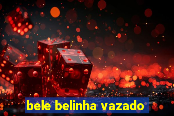 bele belinha vazado