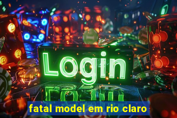 fatal model em rio claro