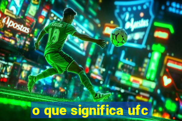 o que significa ufc