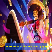 como usar cashback recargapay