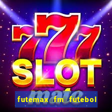 futemax fm futebol ao vivo