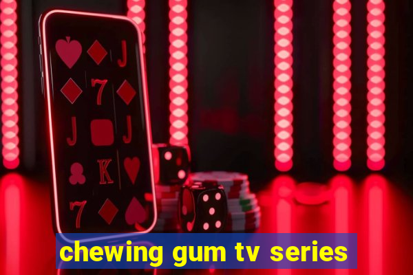 chewing gum tv series