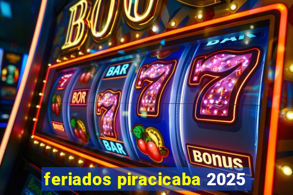 feriados piracicaba 2025