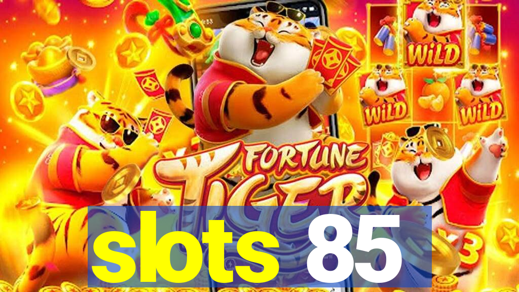 slots 85