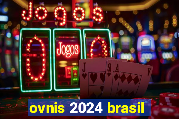 ovnis 2024 brasil