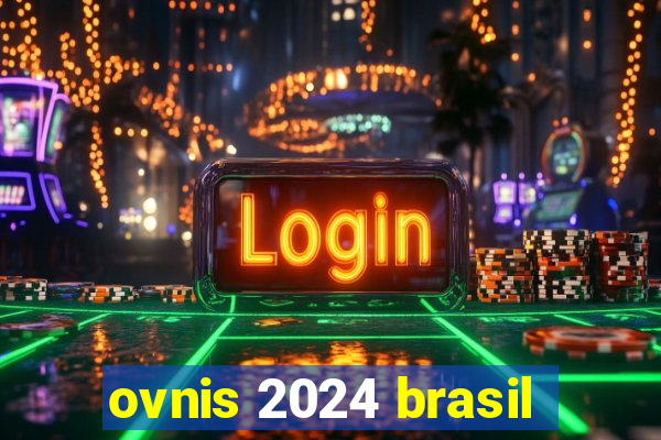 ovnis 2024 brasil