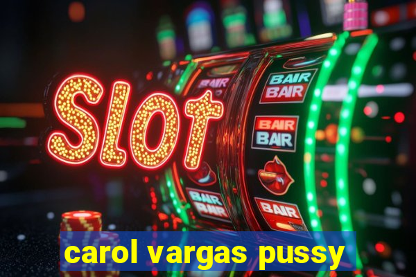 carol vargas pussy