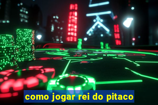 como jogar rei do pitaco