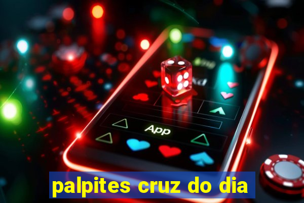 palpites cruz do dia