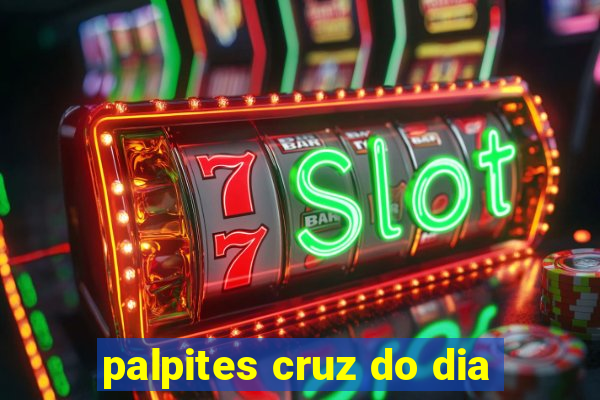 palpites cruz do dia