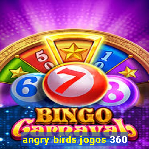 angry birds jogos 360